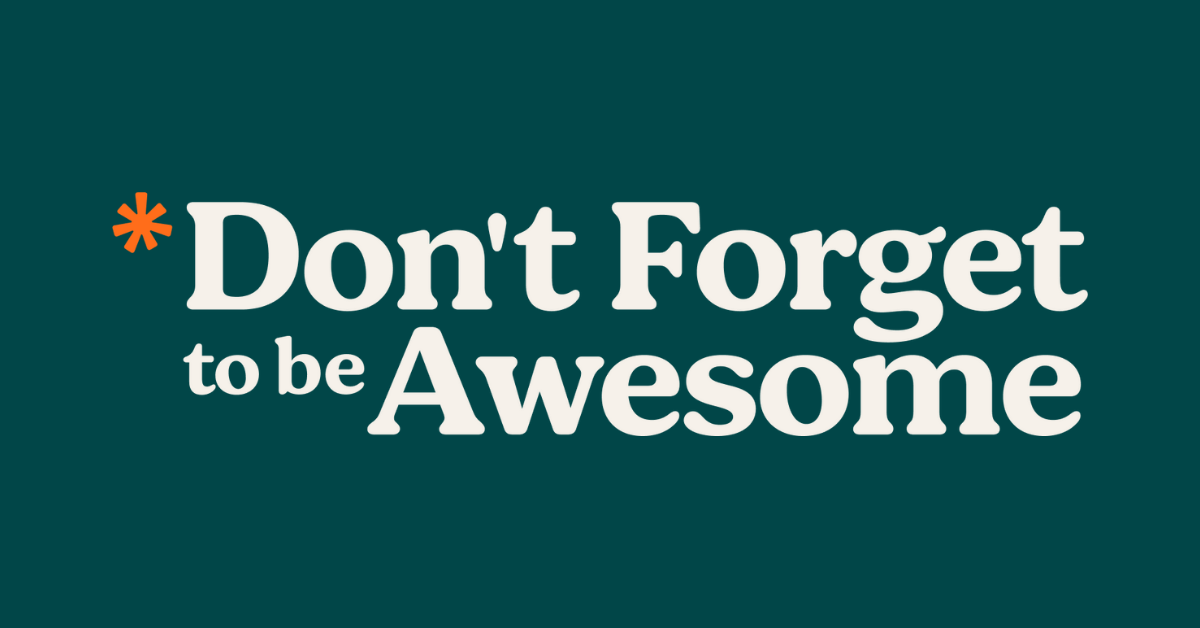 Don't Forget To Be Awesome – DFTBA