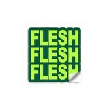 3" vinyl die cut sticker with bold block text. A green sticker with neon green text says, "FLESH FLESH FLESH".