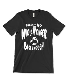 There Is No Middle Finger Big Enough Shirt