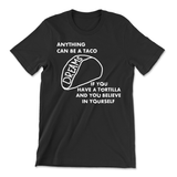 A black shirt with a taco, drawn with the word "Dreams" inside the shell. Text above and below reads "Anything can be a taco, if you have a tortilla and you believe in yourself".