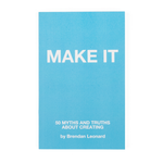 The cover of a book that is titled "Make It; 50 myths and truths about creating; by Brendan Leonard".
