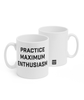 Two white mugs sitting next to each other showing two sides of the same mug. The front side has text that reads "Practice Maximum Enthusiasm" in black, caps lettering. On the back of the mug is a small black square with the words "Semi Rad".