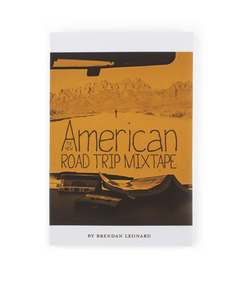 The cover of a book shows a sepia image of a car dashboard and a desert landscape with a man walking down the road. The title reads "The New American Road Trip Mixtape" by Brendan Leonard. From Semi Rad.