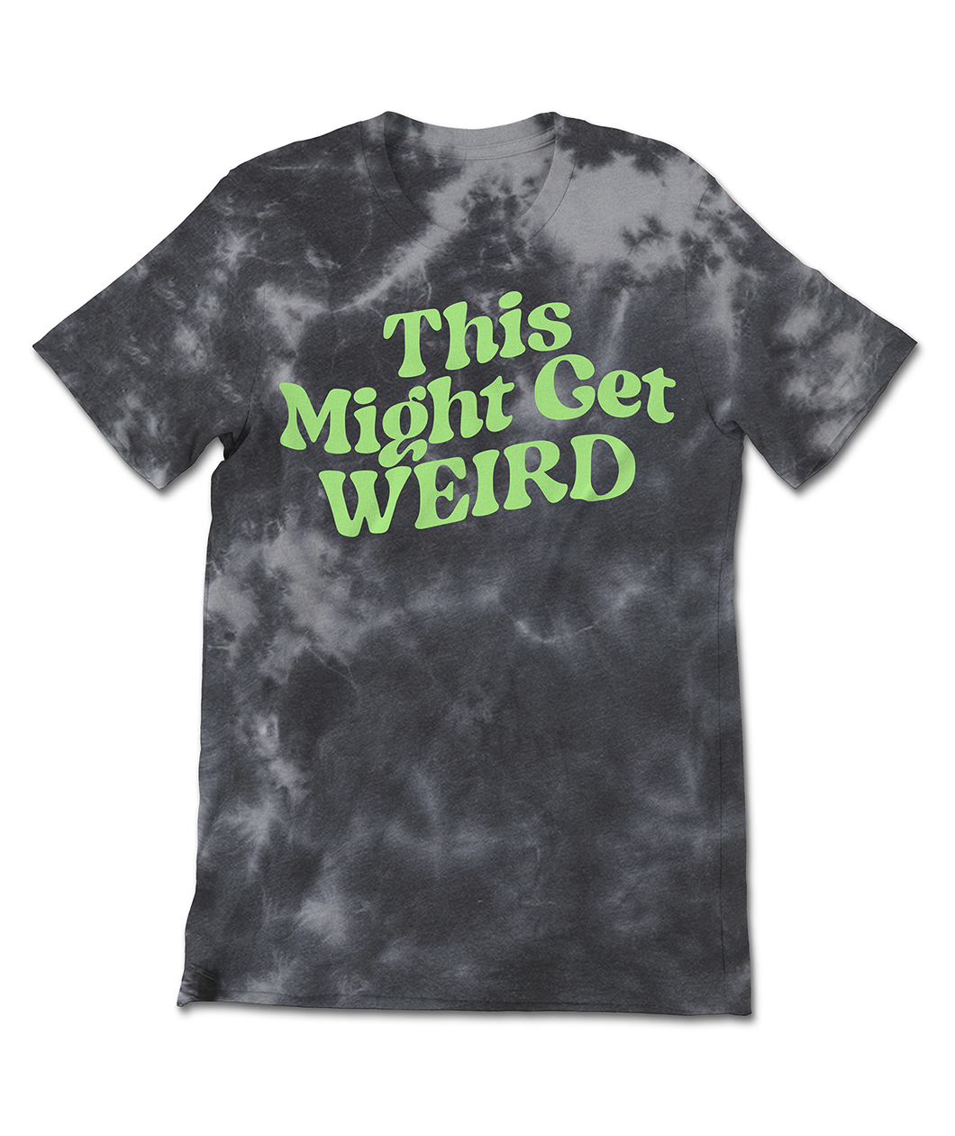 A black and grey tie dye shirt with fun, curvy lime green text that reads "This Might Get WEIRD" across the chest.