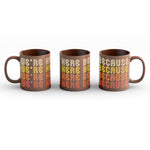 Brown Mug with a full wrap design. Design is of lettering saying, "We're Here Because" repeated four time in 70's style lettering. Lettering color is an off white for the first line, yellow for the second line, orange for the third line, and red for the fourth line.