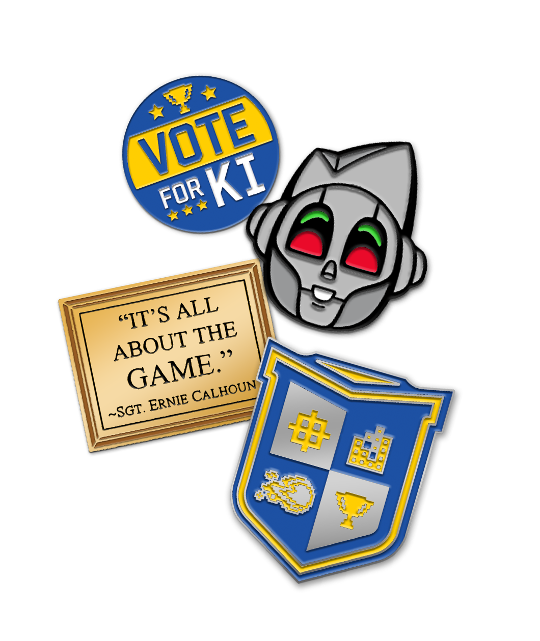 Blue metal circular pin with the words "VOtE FOR KI" with yellow stars. Black Metal pin of a grey robot smiling with red and green eyes. Gold metal rectangular pin that resembles a plaque that says, "IT'S ALL ABOUT THE GAME. ~SGT. ERNIE CALHOUN". And a silver metal pin in the shape of a shield to resemble the VGHS Crest with it's pixelated designs in each of the four corners.