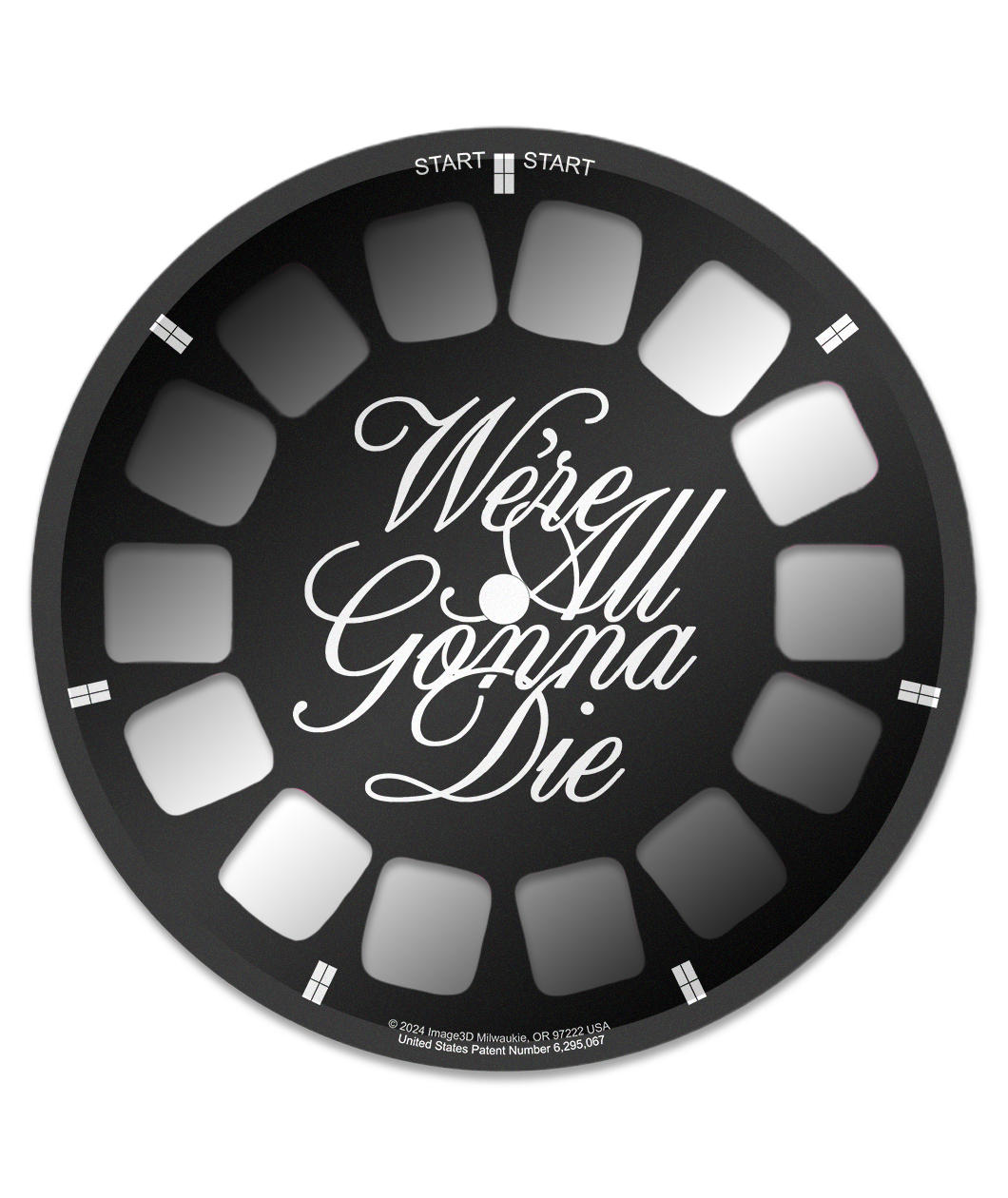 Reel for retroviewer with text, "We're all gonna die" on the front