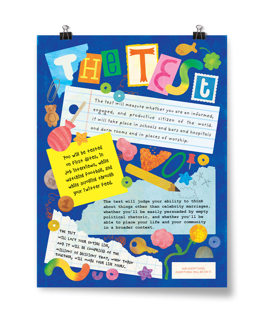 Portrait oriented poster that reads, "The Test" and then the words to the entire quote by John Green. The design has objects floating around like a paperclip, four leaf clover, a goldfish cracker, a pencil, a key, a gummy worm, stamps. The quote is broken down into four sections mimicking text being written on lined paper, sticky notes, and other types of torn paper. 
