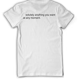 The back of a white t-shirt reads "solutely anything you want at any moment." From Bill Wurtz.