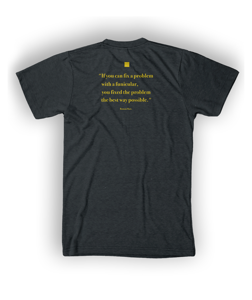 The back of a gray short-sleeved t-shirt with a quote written in yelow on the upper middle section - by 99% Invisible