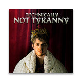 A photo of a person in a crown and fur cape with the words "Technically Not Tyranny" above their head - by Door Monster