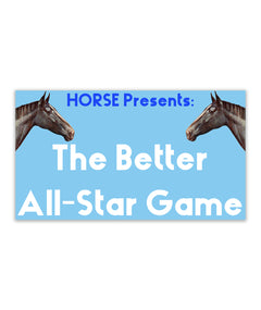 A blue rectandle with white text "The Better All-Star Game" framed with a horse head on each side - by HORSE