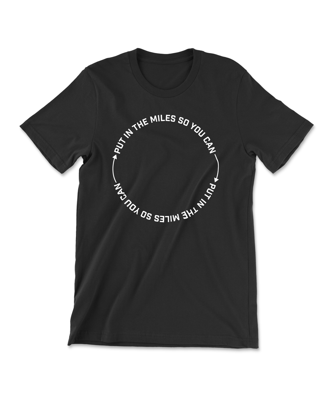 A black t-shirt that has text in a circle that reads "Put in the miles so you can " repeating twice with an arrow in between. From Semi Rad.