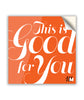 A square, bright orange sticker. The white text “This is Good for You” fills up the sticker in a fancy script font. In the bottom right corner of the sticker is the Multitude logo – two overlapping Ms.