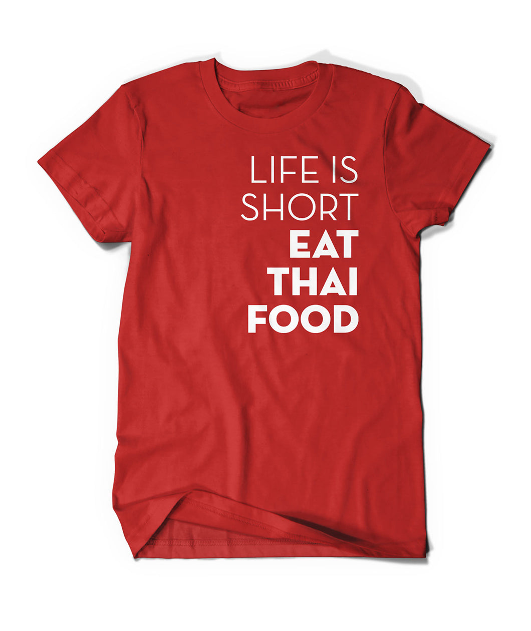 A bright red t-shirt with the words "Life Is Short Eat Thai Food" written down the right side. From Hot Thai Kitchen.