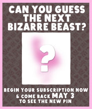 Bizarre Beasts Pin Subscription!