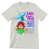 Ears Can't Hear Electro Magnetic Waves Shirt