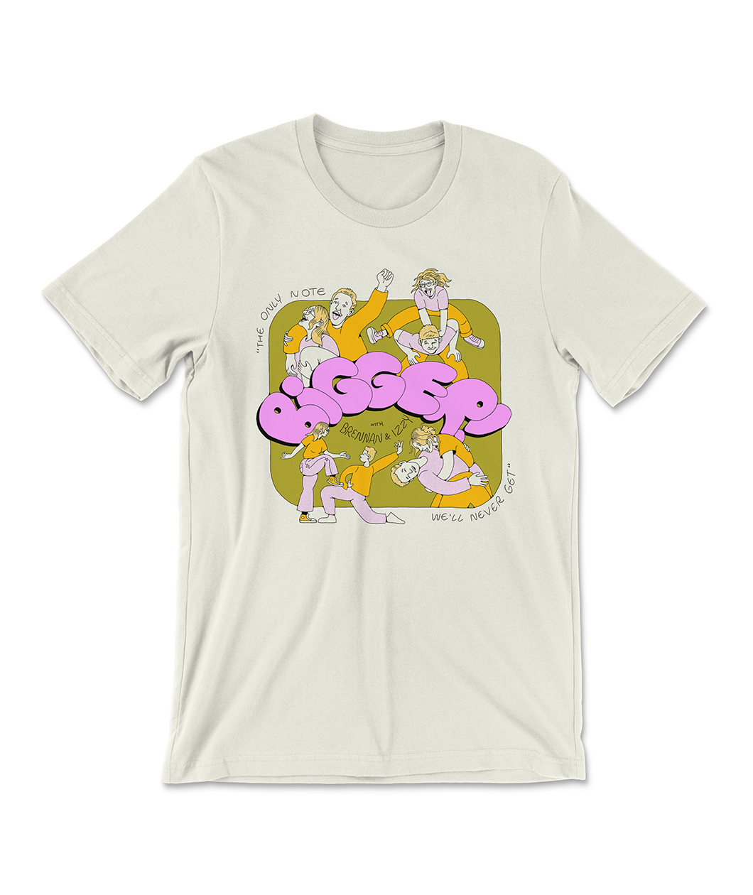 Light green t-shirt with a design in pink, green, and yellow of Brennan and Izzy goofing around with the text "BIGGER! with Brennan & Izzy: 'The only note we'll never get'"