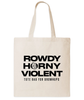Canvas tote with screenprinted black text, "ROWDY HORNY VIOLENT TOTE BAG FOR GROWNUPS"