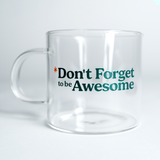 Don't Forget to be Awesome Glass Mug