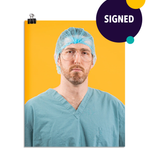 Photo of a man in seafoam colored scrubs and aviator shaped glasses wearing a seafoam hair net looking stone faced at the viewer. On a yellow background. This print is signed by the doctor!