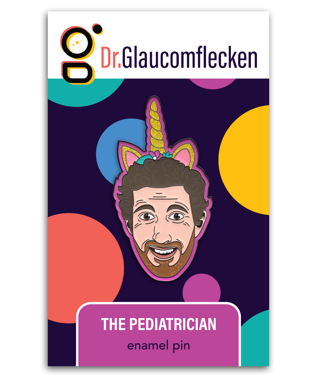 Enamel pin with black metal plating that has the head of a man smiling wearing a unicorn horn with glitter on it on a pink background. Backer card reads, "Dr. Glaucomflecken" on top and "THE PEDIATRICIAN enamel pin" on the bottom.