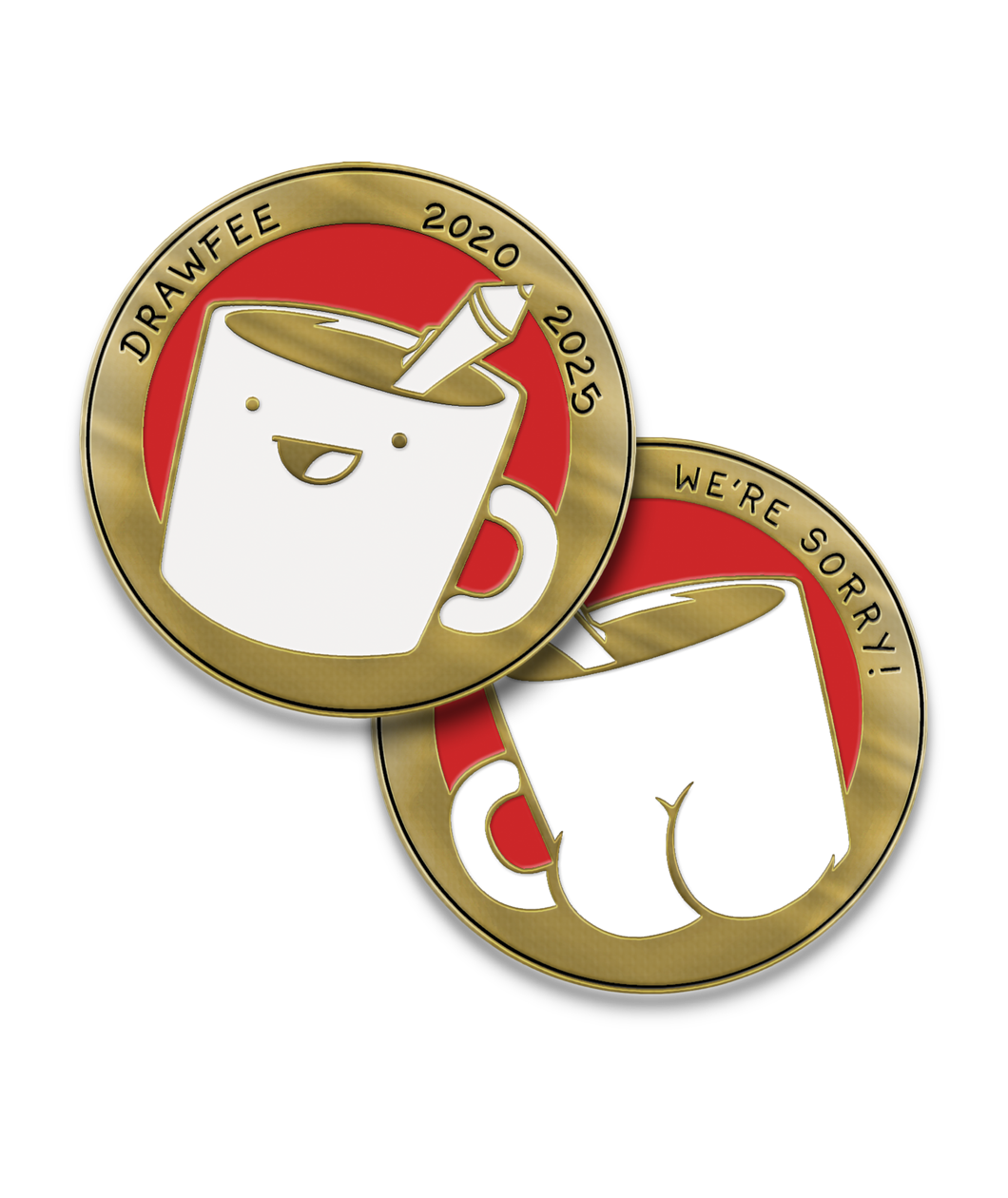 Gold coin with drawfee mug logo on the front in a red soft enamel circle and then Drawfee 2020 2025 is written in black enamel on the edge. Back of coin says We're sorry! in black enamel around the edge and has the back of the logo with a very pronounced butt.