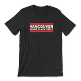 Vancouver Never Plays Itself Graphic T-Shirt