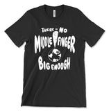 There Is No Middle Finger Big Enough Shirt