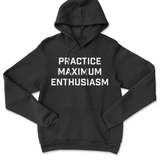 Practice Maximum Enthusiasm Hoodie