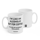 Two white mugs sitting next to each other showing two sides of the same mug. The front side has text that reads "I'm like an alcoholic but for coffee; I'm also an alcoholic* for alcohol; *recovering" in black, caps lettering. On the back of the mug is a small black square with the words "Semi Rad".