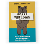 The cover of a book with a yellow and blue background with an an illustration of a bear standing up holding a sign that says "Beats Don't Care About Your Problems". Above the bear reads "Brendan Leonard" and below the bear reads "More Funny Shit in the Woods from Semi-Rad.com.