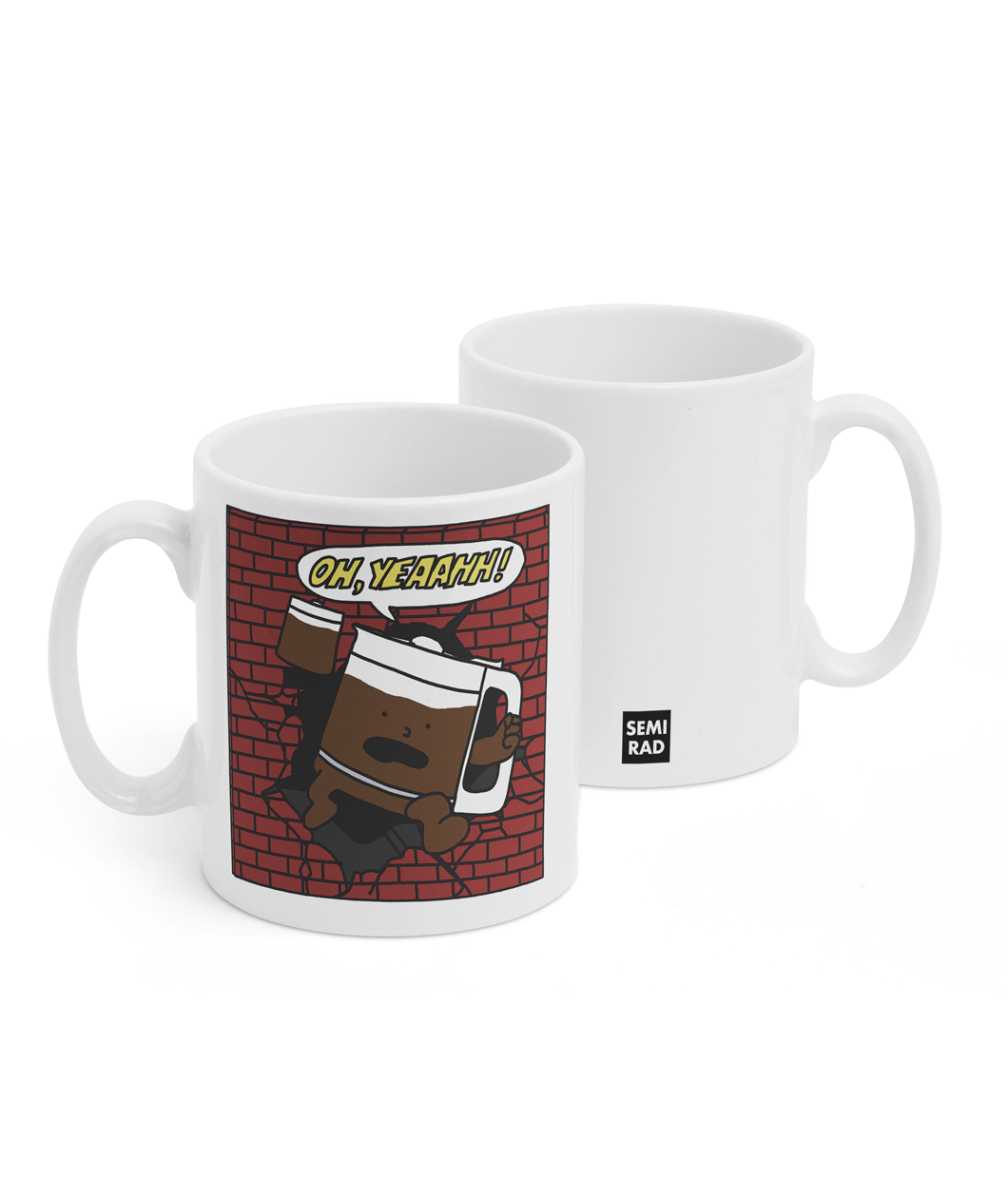 Two white mugs sitting next to each other showing two sides of the same mug. The front side has an illustration of a red, brick wall with a coffee pot with a face, holding a coffee mug breaking through with a speech bubble that says "Oh, yeaahh!" . On the back of the mug is a small black square with the words "Semi Rad".