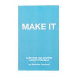 The cover of a book that is titled "Make It; 50 myths and truths about creating; by Brendan Leonard". 