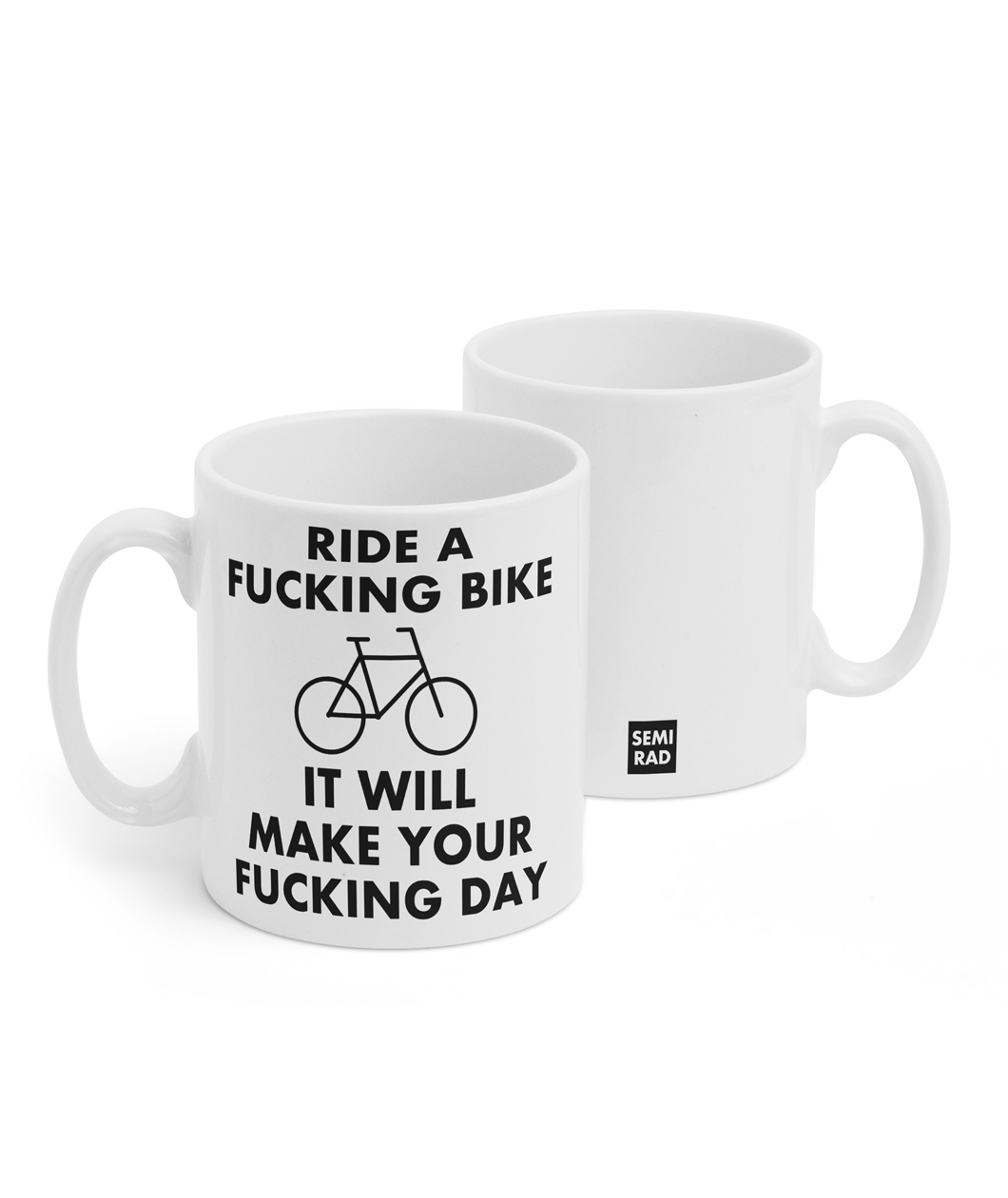 Two white mugs sitting next to each other showing two sides of the same mug. The front side has text that reads "Ride a fucking bike; it will make your fucking day better" with a stick figure bike in the midddle of the sentence. On the back of the mug is a small black square with the words "Semi Rad".