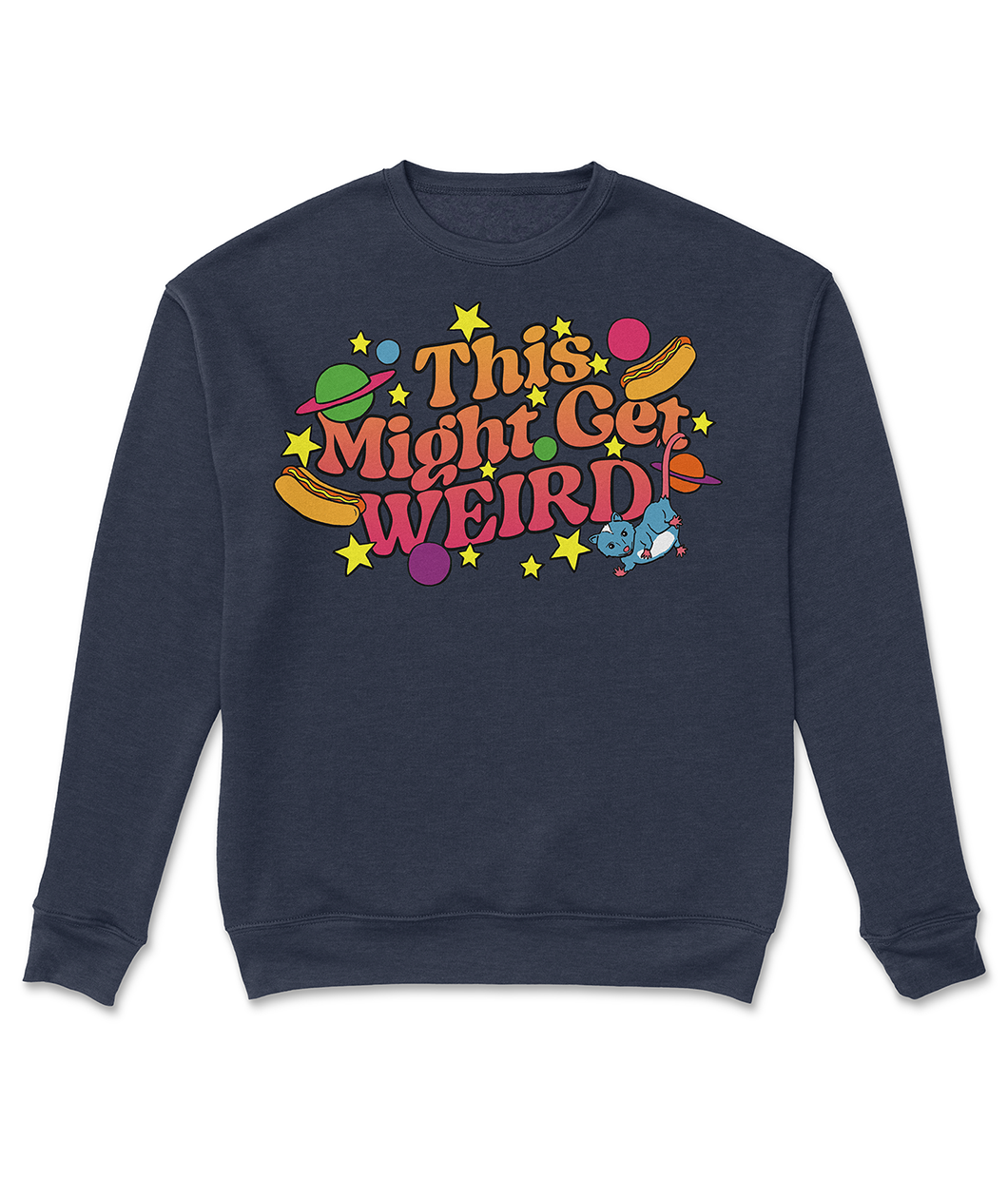 A dark blue crewneck with fun, curvy, gradient orange and pink text that reads "This Might Get WEIRD" across the chest. Around the text are colorful, illustrated objects like hot dogs, cats, stars and planets.