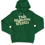  A green hoodie with white drawstrings with fun, curvy beige text that reads "This Might Get WEIRD" across the chest. 