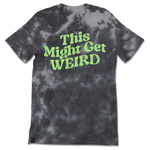  A black and grey tie dye shirt with fun, curvy lime green text that reads "This Might Get WEIRD" across the chest. 