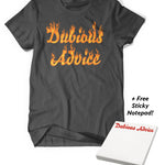 Dark Grey shirt. The words, "Dubious Advice" is written out in cursive but has been modified to look like fire. Secondary image also indicates that you will receive a free sticky notepad with an order of this shirt. Square notepad with red cursive lettering that says, "Dubious Advice"