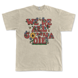 Sand colored tee with illustrated rust colored text, "We're all gonna die" with colorful illustrations of bees, flowers, and a beehive as the 'o' in gonna.