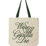 Natural colored tote with forest green handle and script text that says, "We're All Gonna Die"