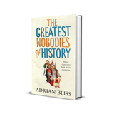 The Greatest Nobodies of History: Minor Characters from Major Moments Hardcover
