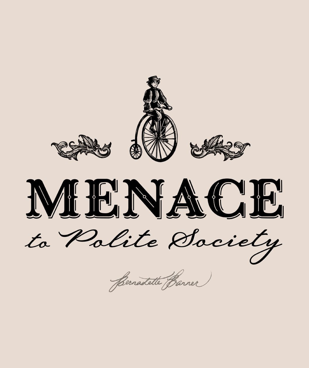 Digital design of a woman on a pennyfarthing bicycle with the caption "Menace to Polite Society"
