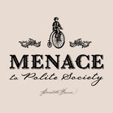 Digital design of a woman on a pennyfarthing bicycle with the caption "Menace to Polite Society"