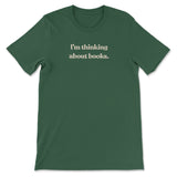 I'm Thinking About Books T-Shirt