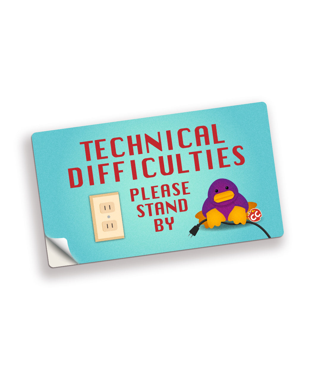 A rectangular sticker with a light blue background with red text that reads "technical difficulties; please stand by" with a purple duck holding a cord unplugged from a nearby socket. From CrashCourse.