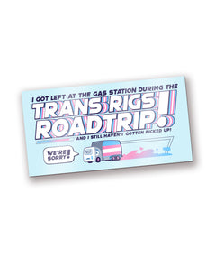 A bumper sticker with an illustration of a Drawfee pride design. The sticker reads, “I got left at the gas station during the trans rigs roadtrip! And I still haven’t gotten picked up!” From Drawfee.