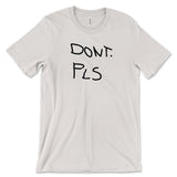 An off-white shirt with a design on the front. The design is of scrawled text that reads, "DONT. PLS". From Drawfee.