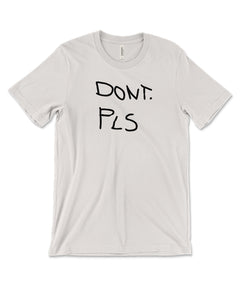 An off-white shirt with a design on the front. The design is of scrawled text that reads, "DONT. PLS". From Drawfee.