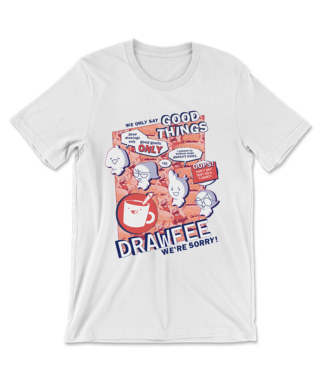 A white t-shirt with different sayings and characters from Drawfee. 